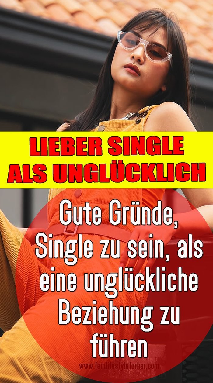 Lieber Single als unglücklich 5 gute Gründe, Single zu sein, als eine