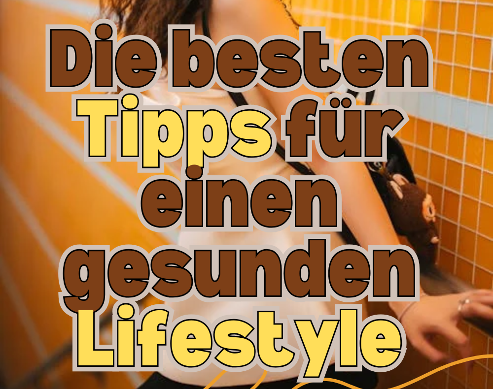 die-besten-tipps-f-r-einen-gesunden-lifestyle